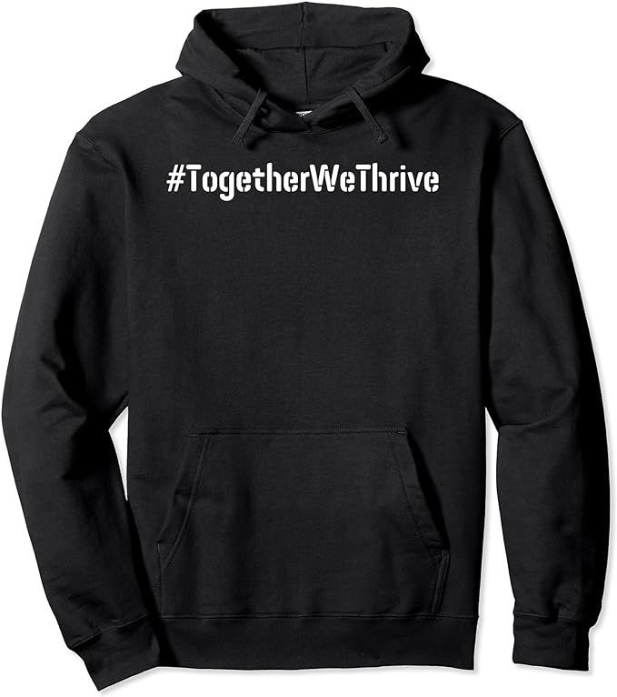 #TogetherWeThrive Find Strength in Unity Pullover Hoodie