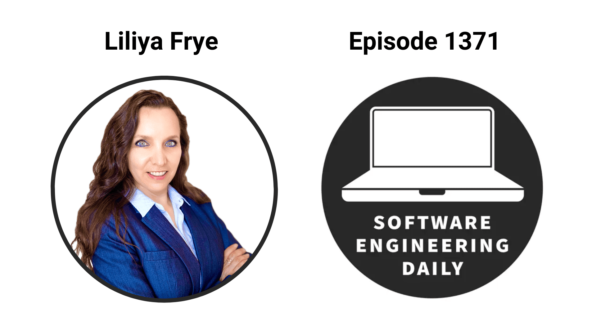 Liliya Frye appears on Software Engineering Daily podcast